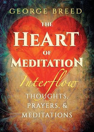 The Heart of Meditation: Thoughts Prayers & Meditations