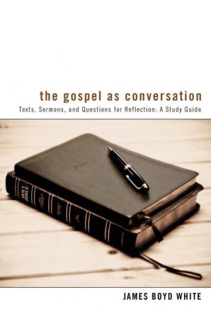 The Gospel as Conversation: Texts Sermons and Questions for Reflection: A Study Guide