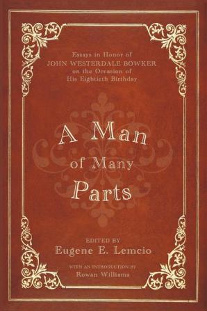 A Man of Many Parts: Essays in Honor of John Westerdale Bowker on the Occasion of His Eightieth Birthday