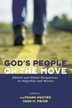 God's People on the Move: Biblical and Global Perspectives on Migration and Mission