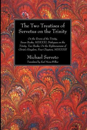 The Two Treatises of Servetus on the Trinity: 16 (Harvard Theological Studies)