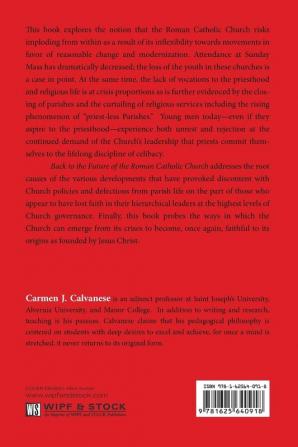 Back to the Future of the Roman Catholic Church: Theological and Ecclesiastical Perspectives on a Religious Institution at the Edge of Its Survival Into the Twenty-First Century