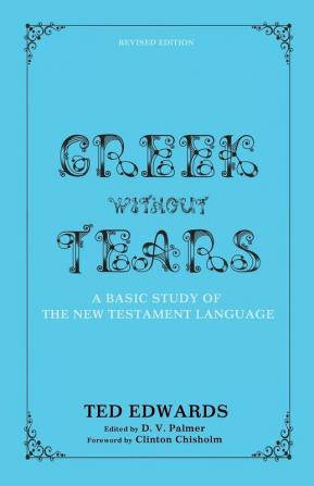 Greek Without Tears - Revised Edition: A Basic Study of the New Testament Language