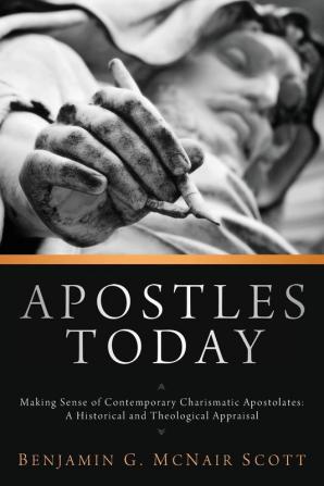 Apostles Today: Making Sense of Contemporary Charismatic Apostolates: A Historical and Theological Appraisal