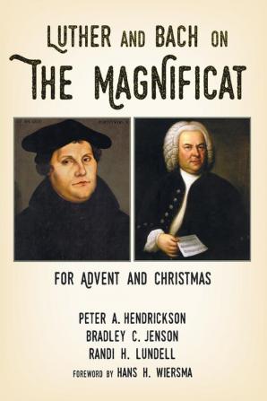 Luther and Bach on the Magnificat: For Advent and Christmas