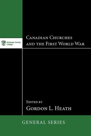 Canadian Churches and the First World War: 4 (McMaster General Studies)