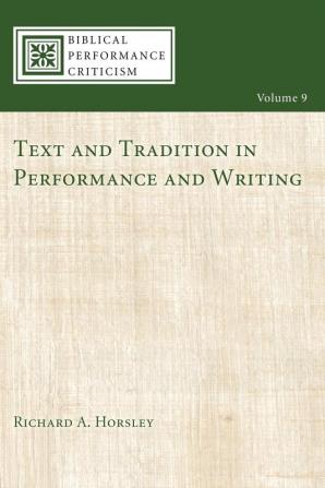 Text and Tradition in Performance and Writing: 9 (Biblical Performance Criticism)