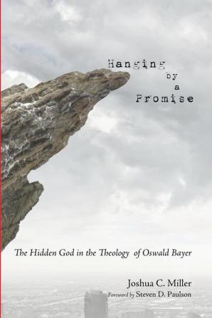 Hanging by a Promise: The Hidden God in the Theology of Oswald Bayer