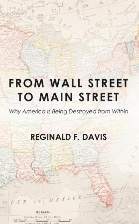 From Wall Street to Main Street: Why America Is Being Destroyed from Within