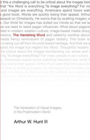 The Vanishing Word: The Veneration of Visual Imagery in the Postmodern World