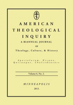 American Theological Inquiry Volume Six Issue Two: A Biannual Journal of Theology Culture and History: 6