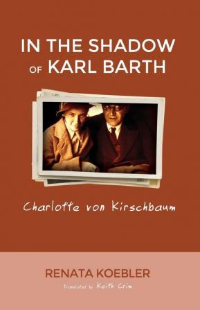 In the Shadow of Karl Barth: Charlotte von Kirschbaum