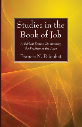 Studies in the Book of Job: A Biblical Drama Illuminating the Problem of the Ages