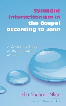 Symbolic Interactionism in the Gospel According to John: A Contextual Study on the Symbolism of Water