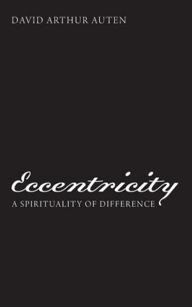 Eccentricity: A Spirituality of Difference