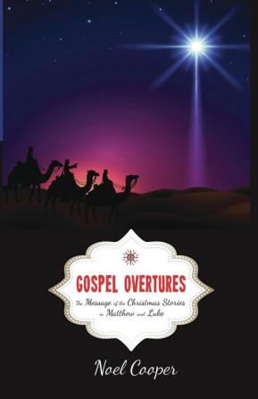 Gospel Overtures: The Message of the Christmas Stories in Matthew and Luke