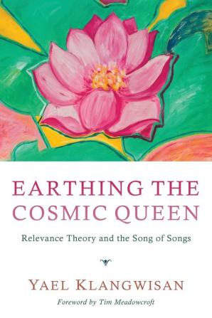 Earthing the Cosmic Queen: Relevance Theory and the Song of Songs