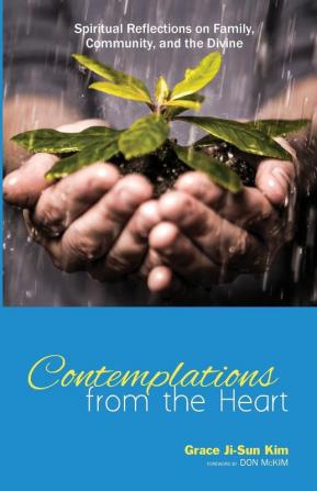 Contemplations from the Heart: Spiritual Reflections on Family Community and the Divine