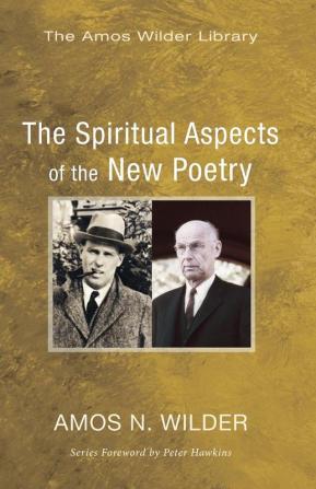 The Spiritual Aspects of the New Poetry (Amos Wilder Library)