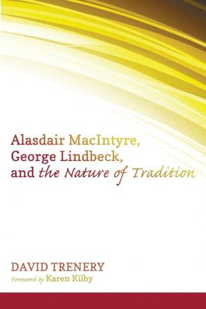 Alasdair Macintyre George Lindbeck and the Nature of Tradition