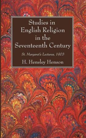 Studies in English Religion in the Seventeenth Century: St. Margaret's Lectures 1903