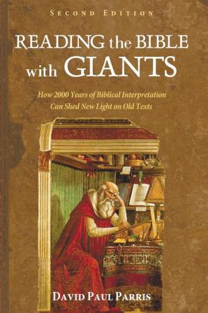 Reading the Bible with Giants: How 2000 Years of Biblical Interpretation Can Shed New Light on Old Texts. Second Edition