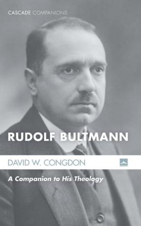 Rudolf Bultmann: A Companion to His Theology (Cascade Companions)