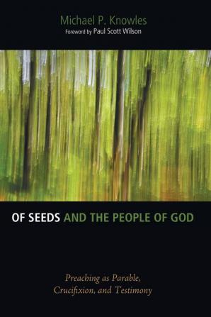 Of Seeds and the People of God: Preaching as Parable Crucifixion and Testimony