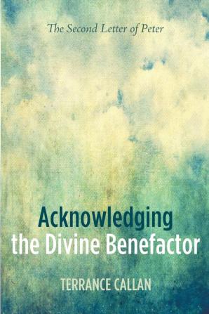 Acknowledging the Divine Benefactor: The Second Letter of Peter