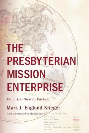 The Presbyterian Mission Enterprise: From Heathen to Partner