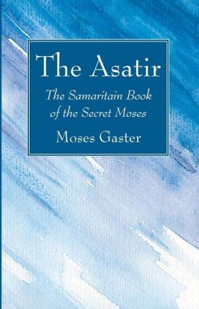 The Asatir: The Samaritain Book of the Secret Moses