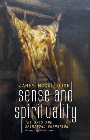 Sense and Spirituality: The Arts and Spiritual Formation