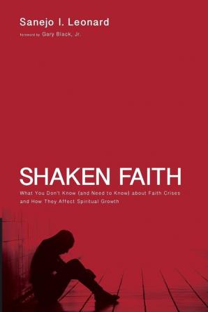 Shaken Faith: What You Don't Know (and Need to Know) about Faith Crises and How They Affect Spiritual Growth