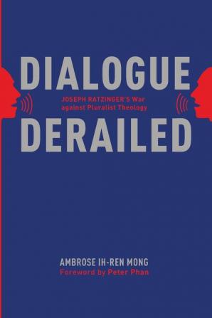 Dialogue Derailed: Joseph Ratzinger's War Against Pluralist Theology