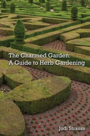 The Charmed Garden: A Guide to Herb Gardening