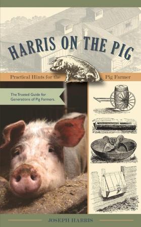 Harris on the Pig: Practical Hints for the Pig Farmer