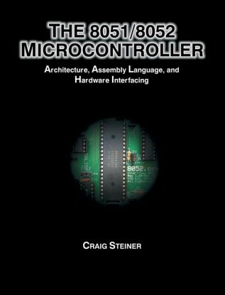 8051/8052 Microcontroller: Architecture Assembly Language and Hardware Interfacing