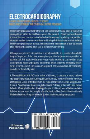 Electrocardiography: A Guide for Physicians Medical Students Nurse Practitioners and other Healthcare Providers