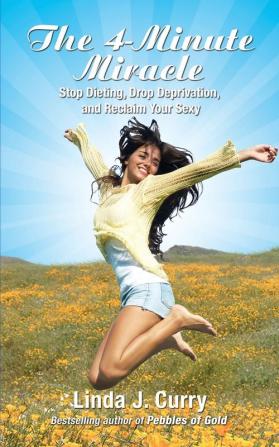 The 4-Minute Miracle: Stop Dieting Drop Deprivation and Reclaim Your Sexy: 1