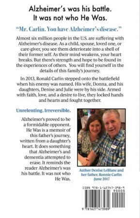 He Was: Alzheimer's was his battle. It was not who He Was.