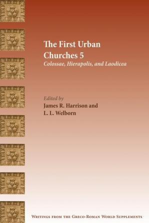 The First Urban Churches 5: Colossae Hierapolis and Laodicea (Writings from the Greco-Roman World Supplement)