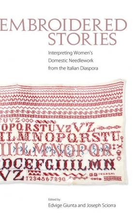 Embroidered Stories: Interpreting Women’s Domestic Needlework from the Italian Diaspora