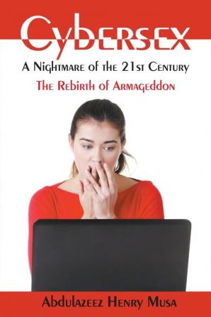 Cybersex: A Nightmare of the 21st Century-The Rebirth of Armageddon