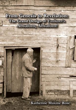 From Genesis to Revelation: The Grand Design of Faulkner's Absalom Absalom!