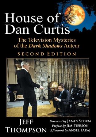 House of Dan Curtis Second Edition: The Television Mysteries of the Dark Shadows Auteur