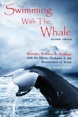 Swimming with the Whale: The Miracles Wonders & Healings of Daskalos & The Researchers of Truth: 1