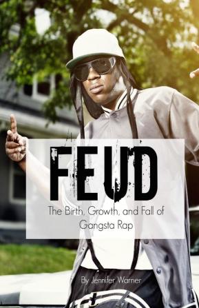 Feud: The Birth Growth and Fall of Gangsta Rap