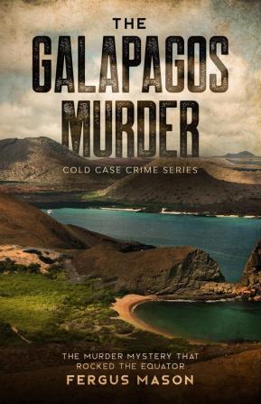 The Galapagos Murder: The Murder Mystery That Rocked the Equator: 5 (Cold Case Crime)