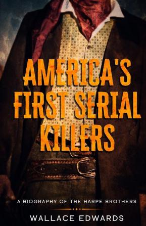 America's First Serial Killers: A Biography of the Harpe Brothers: 5 (Crime Shorts)