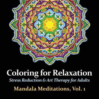 Mandala Meditations Volume 1: Stress Reduction & Art Therapy for Adults (Coloring for Relaxation)